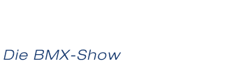 Die BMX-Show